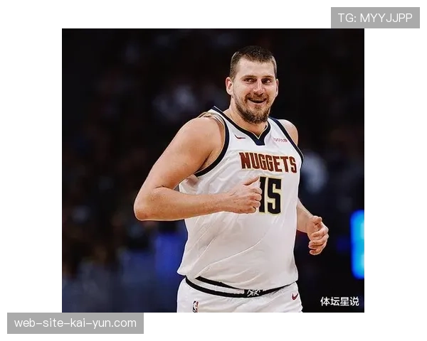 掘金约基奇40分钟出场时间 核心球员负荷管理与控场持续性